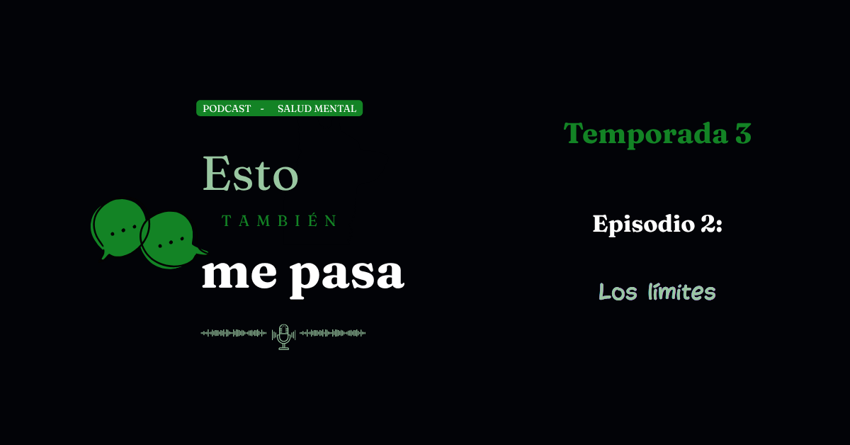 PODCAST: Esto También Me Pasa: T3 Ep.2 – El origen de los límites
